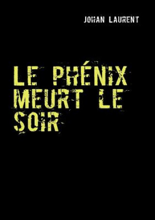 Knjiga phenix meurt le soir Johan Laurent