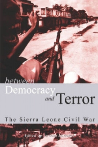 Knjiga Between Democracy and Terror Ibrahim Abdullah