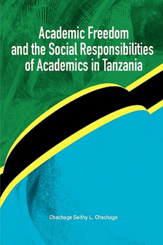 Könyv Academic Freedom and the Social Responsibilities of Academics in Tanzania Chachage Seithy L. Chachage