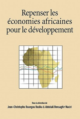 Kniha Repenser Les Economies Africaines Pour Le Developpement Jean-Christophe Bazika