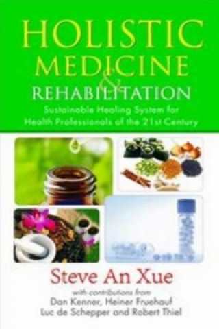 Kniha Holistic Medicine & Rehabilitation Steve An Xue