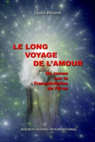 Kniha LONG VOYAGE DE L'AMOUR, Un Roman Sur La Transmutation De L'Eros Lydia BISANTI
