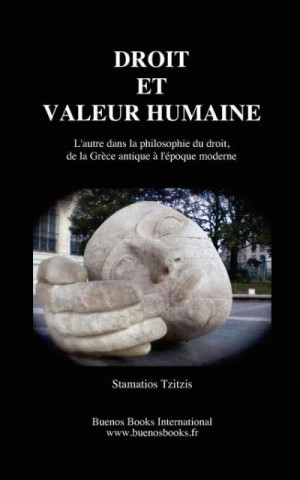 Carte Droit Et Valeur Humaine, L'Autre Dans La Philosophie Du Droit, de La Grece Antique A L'Epoque Moderne Stamatios Tzitzis