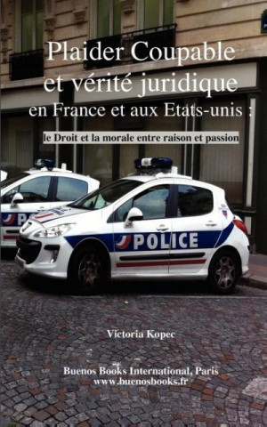 Könyv Plaider Coupable Et Verite Juridique En France Et Aux Etats-Unis Victoria Kopec