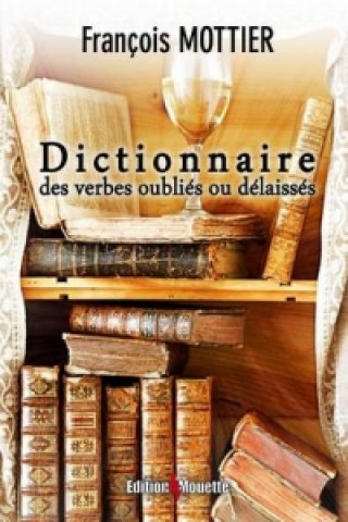 Książka Dictionnaire Des Verbes Oublies Ou Delaisses Francois Mottier