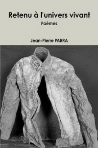 Kniha Retenu A L'Univers Vivant Jean-Pierre Parra