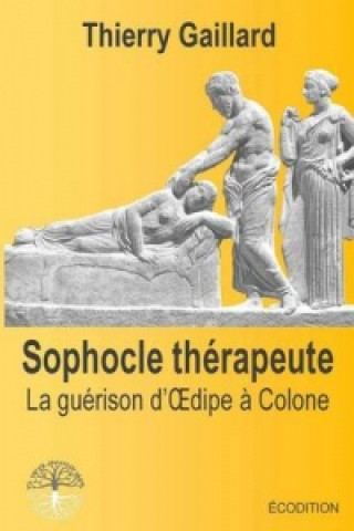 Carte Sophocle Therapeute, La Guerison D'Oedipe a Colone Thierry Gaillard