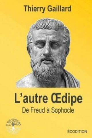 Książka L'Autre Oedipe, de Freud a Sophocle Thierry Gaillard