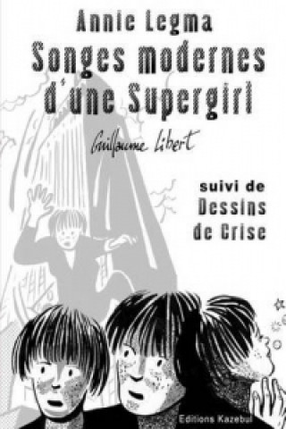Carte ANNIE LEGMA Songes Modernes D'une Supergirl Guillaume Libert