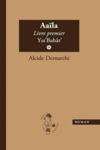 Buch Aaila, Livre Premier, Yss'bahar Alcide Demarchi