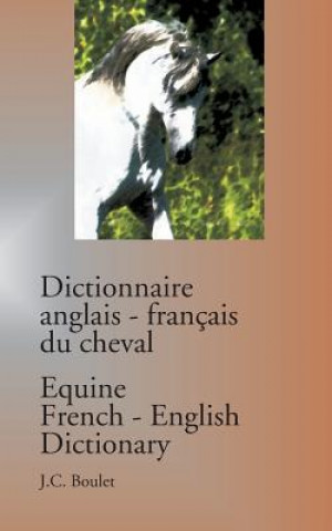 Kniha Dictionnaire anglais-francais du cheval / Equine French-English Dictionary Jean-Claude Boulet