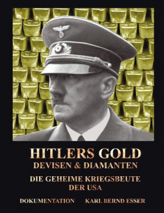 Kniha Hitlers Gold, Devisen und Diamanten Karl Bernd Esser