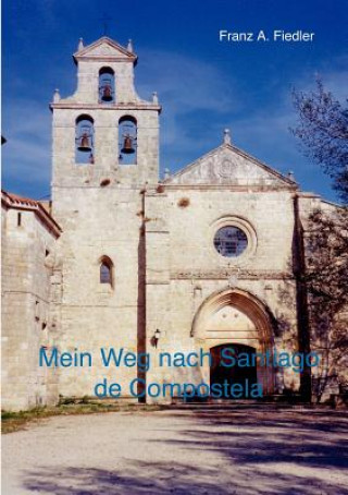 Книга Mein Weg nach Santiago de Compostela Franz A Fiedler