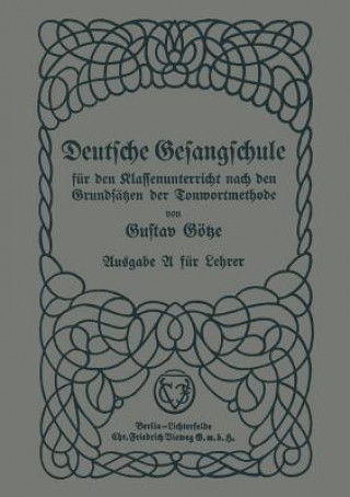 Carte Deutsche Gesangschule Fur Den Klassenunterricht Nach Den Grundsatzen Der Tonwortmethode Gustav Götze