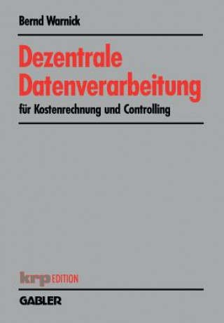 Книга Dezentrale Datenverarbeitung Fur Kostenrechnung Und Controlling Bernd Warnick