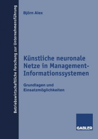 Książka Kunstliche Neuronale Netze in Management-Informationssystemen Bjorn Alex