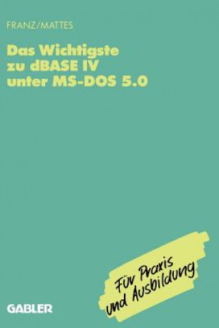 Könyv Wichtigste Zu dBASE IV Unter Ms-DOS 5.0 Rudiger Mattes
