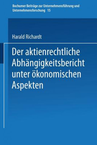 Könyv Der Aktienrechtliche Abhangigkeitsbericht Unter OEkonomischen Aspekten Harald Richardt