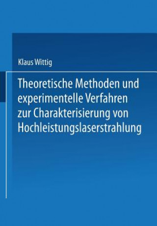 Könyv Theoretische Methoden Und Experimentelle Verfahren Zur Charakterisierung Von Hochleistungslaserstrahlung 