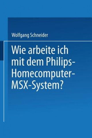 Kniha Wie Arbeite Ich Mit Dem Philips Homecomputer Msx(tm) -- System? Schneider