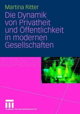 Книга Die Dynamik Von Privatheit Und OEffentlichkeit in Modernen Gesellschaften Martina Ritter