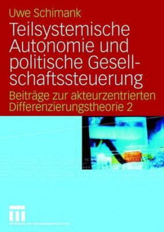 Könyv Teilsystemische Autonomie Und Politische Gesellschaftssteuerung Uwe Schimank