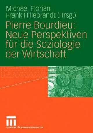 Kniha Pierre Bourdieu: Neue Perspektiven F r Die Soziologie Der Wirtschaft Michael Florian