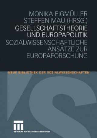 Kniha Gesellschaftstheorie Und Europapolitik Monika Eigmüller