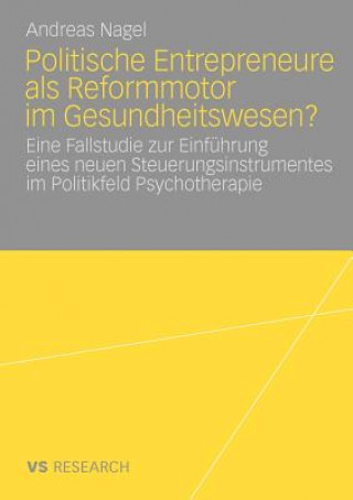 Kniha Politische Entrepreneure ALS Reformmotor Im Gesundheitswesen? Andreas Nagel
