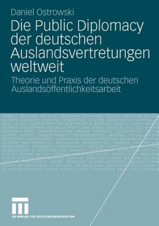 Kniha Die Public Diplomacy Der Deutschen Auslandsvertretungen Weltweit Daniel Ostrowski