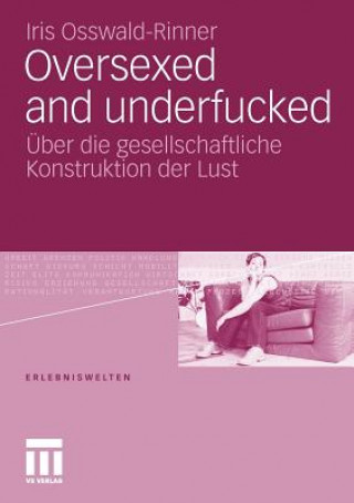 Kniha Oversexed and Underfucked Iris Osswald-Rinner