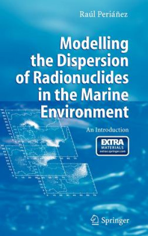 Książka Modelling the Dispersion of Radionuclides in the Marine Environment Raul Perianez