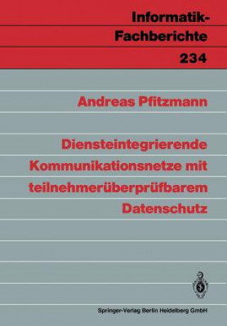 Книга Diensteintegrierende Kommunikationsnetze Mit Teilnehmereuberpreufbarem Datenschutz Andreas Pfitzmann