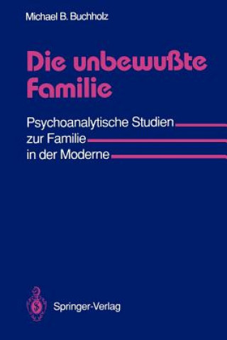Kniha Die Unbewusste Familie Michael B. Buchholz