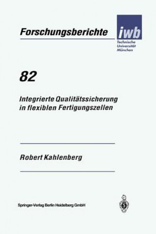 Knjiga Integrierte Qualit tssicherung in Flexiblen Fertigungszellen Robert Kahlenberg