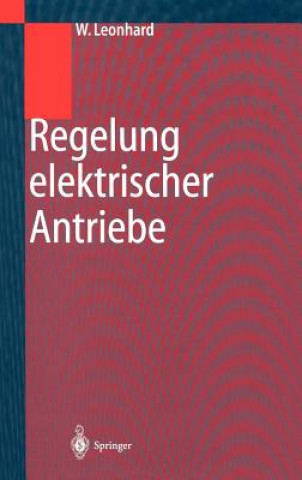 Kniha Regelung Elektrischer Antriebe Werner Leonhard