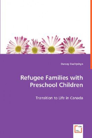 Livre Refugee Families with Preschool Children Darcey Dachyshyn