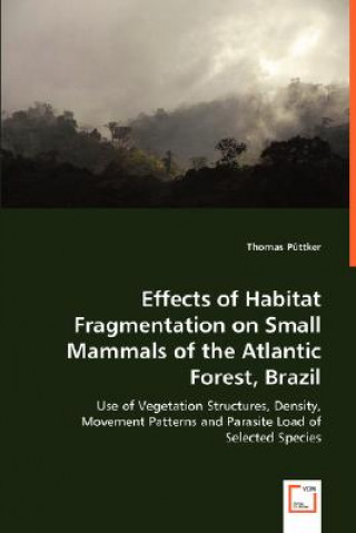 Könyv Effects of Habitat Fragmentation on Small Mammals of the Atlantic Forest, Brazil Thomas Pttker