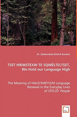 Kniha TSET HIKWSTEXW TE SQWELTELTSET, We Hold our Language High Stelomethet Ethel B Gardner