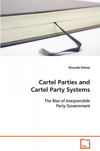 Kniha Cartel Parties and Cartel Party Systems Pelizzo