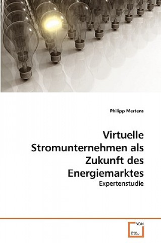 Książka Virtuelle Stromunternehmen als Zukunft des Energiemarktes Philipp Mertens
