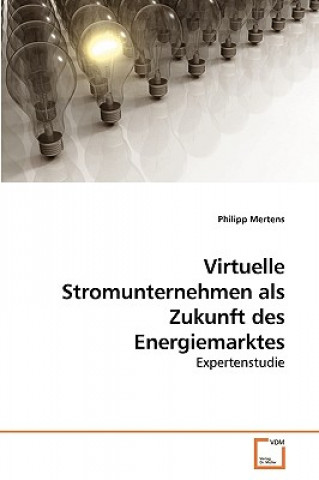 Knjiga Virtuelle Stromunternehmen als Zukunft des Energiemarktes Philipp Mertens