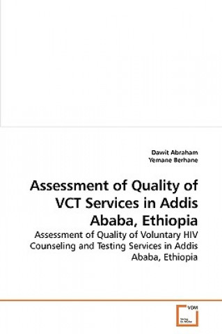 Knjiga Assessment of Quality of VCT Services in Addis Ababa, Ethiopia Yemane Berhane