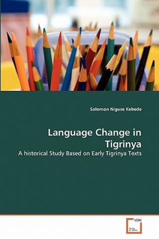 Kniha Language Change in Tigrinya Solomon Niguse Kebede