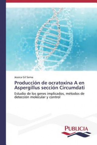 Könyv Produccion de ocratoxina A en Aspergillus seccion Circumdati Gil Serna Jessica