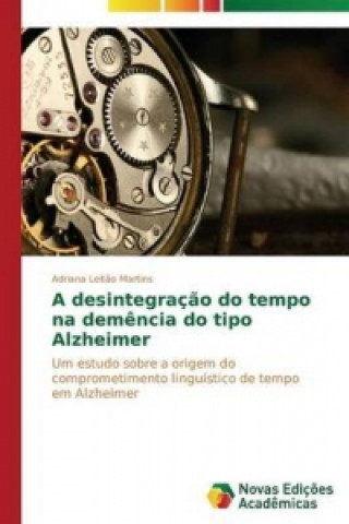 Carte desintegracao do tempo na demencia do tipo Alzheimer Leitao Martins Adriana