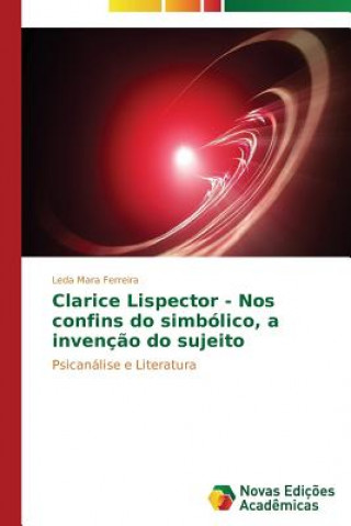 Book Clarice Lispector - Nos confins do simbolico, a invencao do sujeito Ferreira Leda Mara