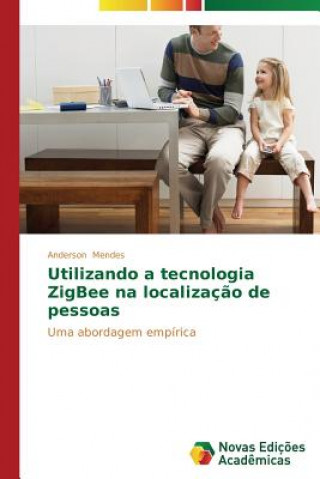 Βιβλίο Utilizando a tecnologia ZigBee na localizacao de pessoas Mendes Anderson