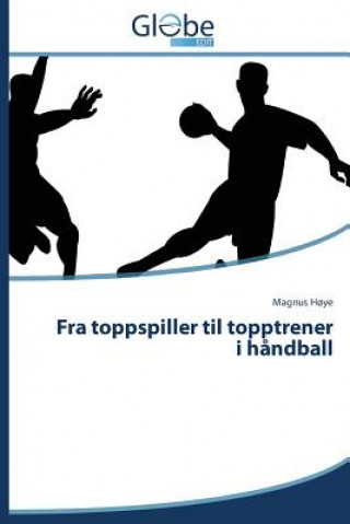 Kniha Fra Toppspiller Til Topptrener I Handball H YE MAGNUS