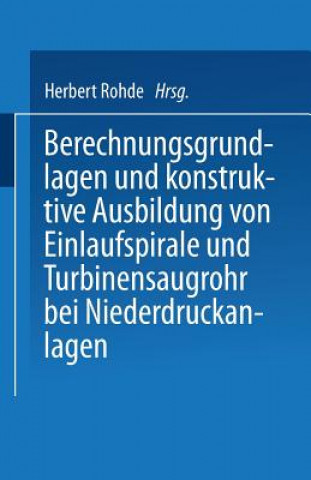 Книга Berechnungsgrundlagen Und Konstruktive Ausbildung Von Einlaufspirale Und Turbinensaugrohr Bei Niederdruckanlagen Herbert Rohde